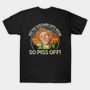 Drop Dead Fred We're Grown Ups Now So Piss Off T-Shirt